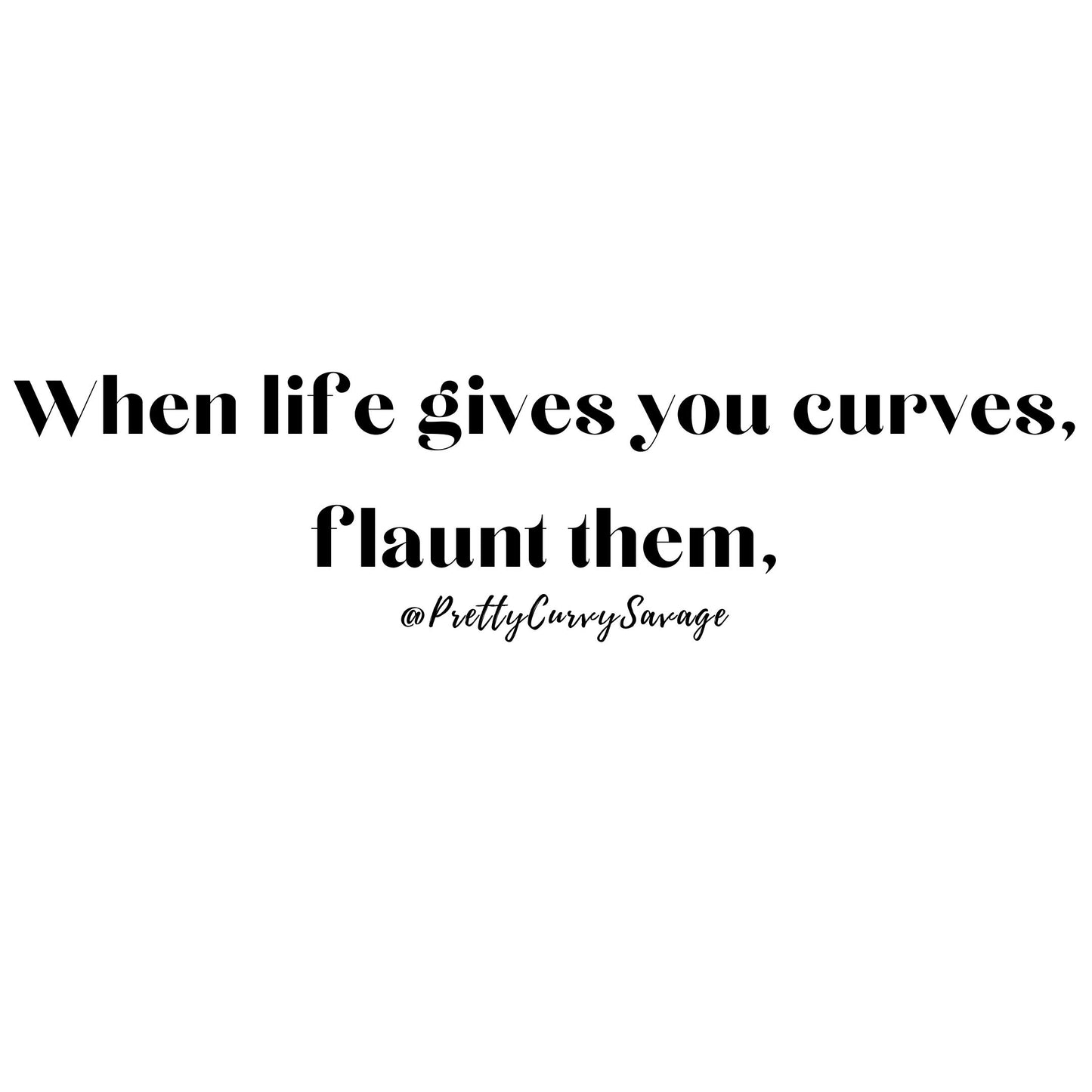 When Life Gives You Curves T-Shirt